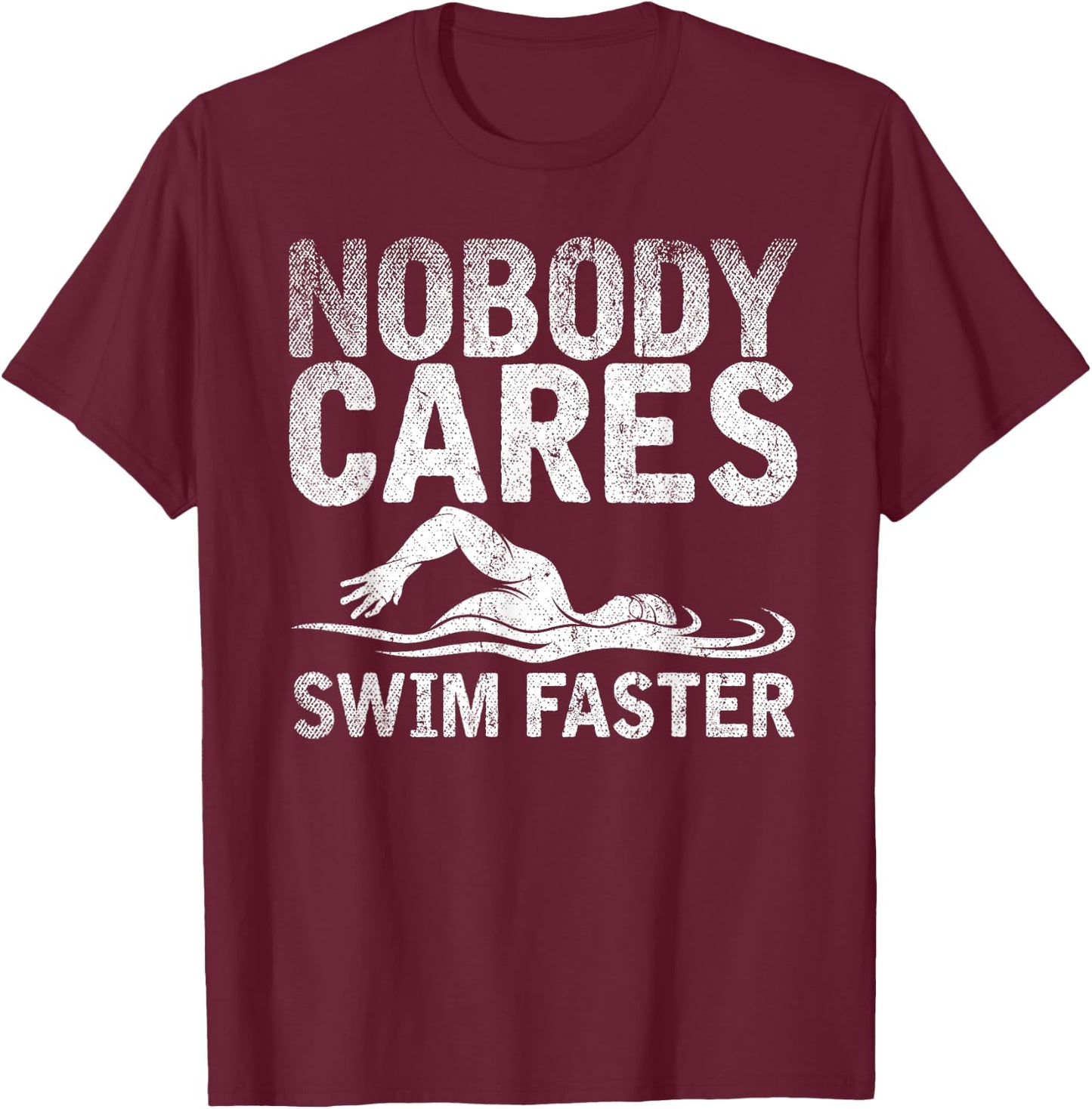 Funny Swimming Coach Nobody Cares Swim Faster Swimming T-Shirt - T-Shirt | Maroon