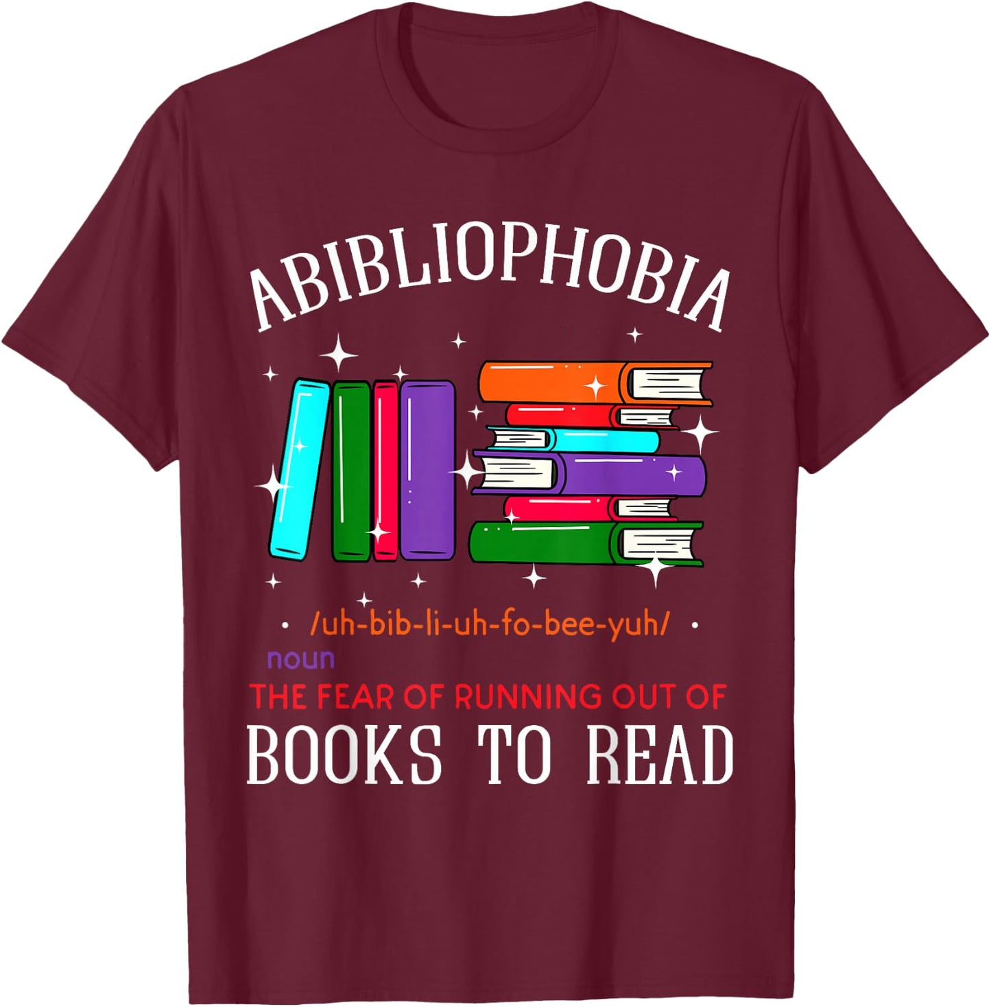 Abibliophobia Bibliophilia Abibliophobia Bibliophilia Anxiety T-Shirt - T-Shirt | Maroon