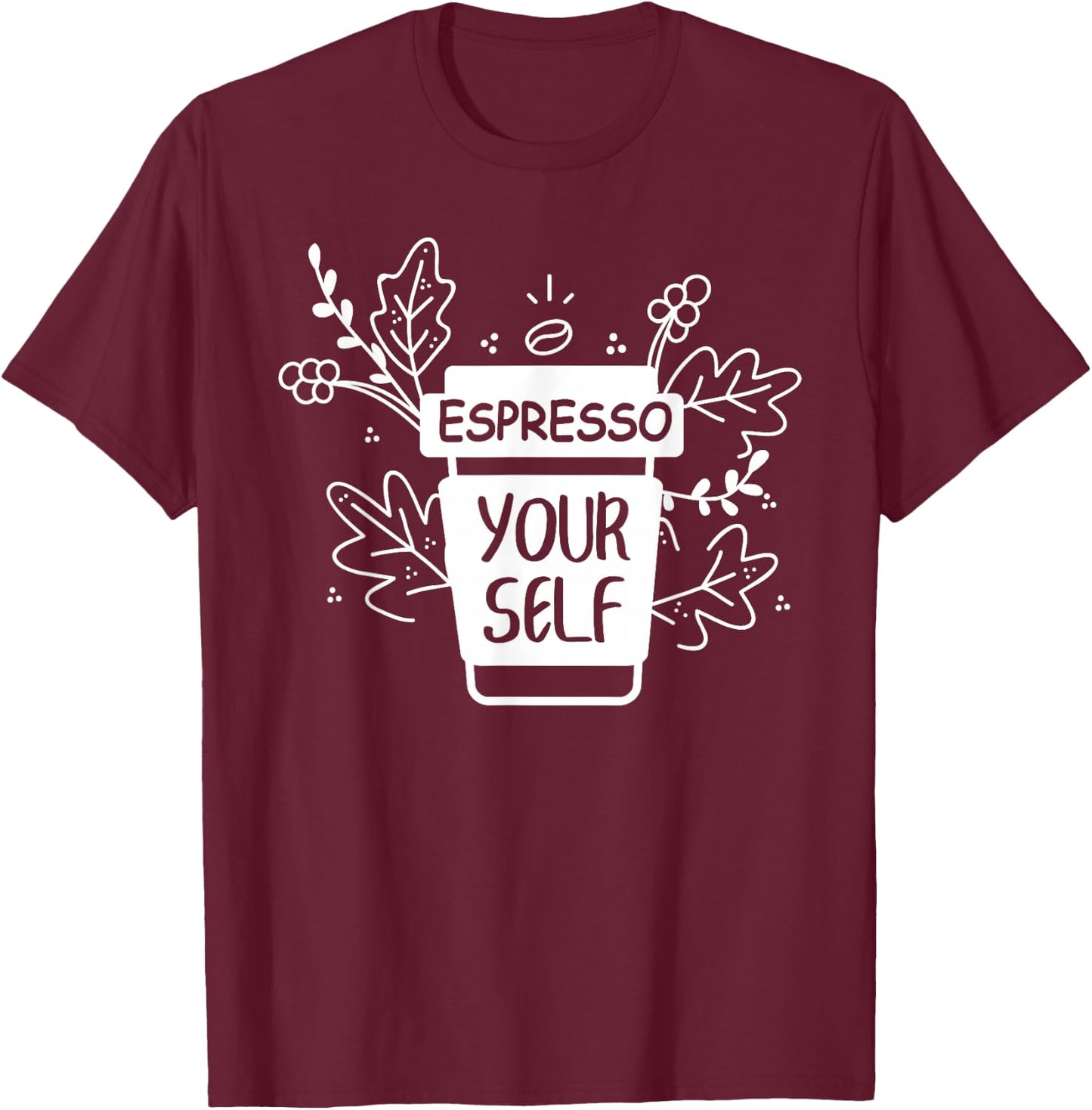 Espresso Yourself Funny Coffee Caffeine Lover Barista Shirt T-Shirt - T-Shirt | Maroon