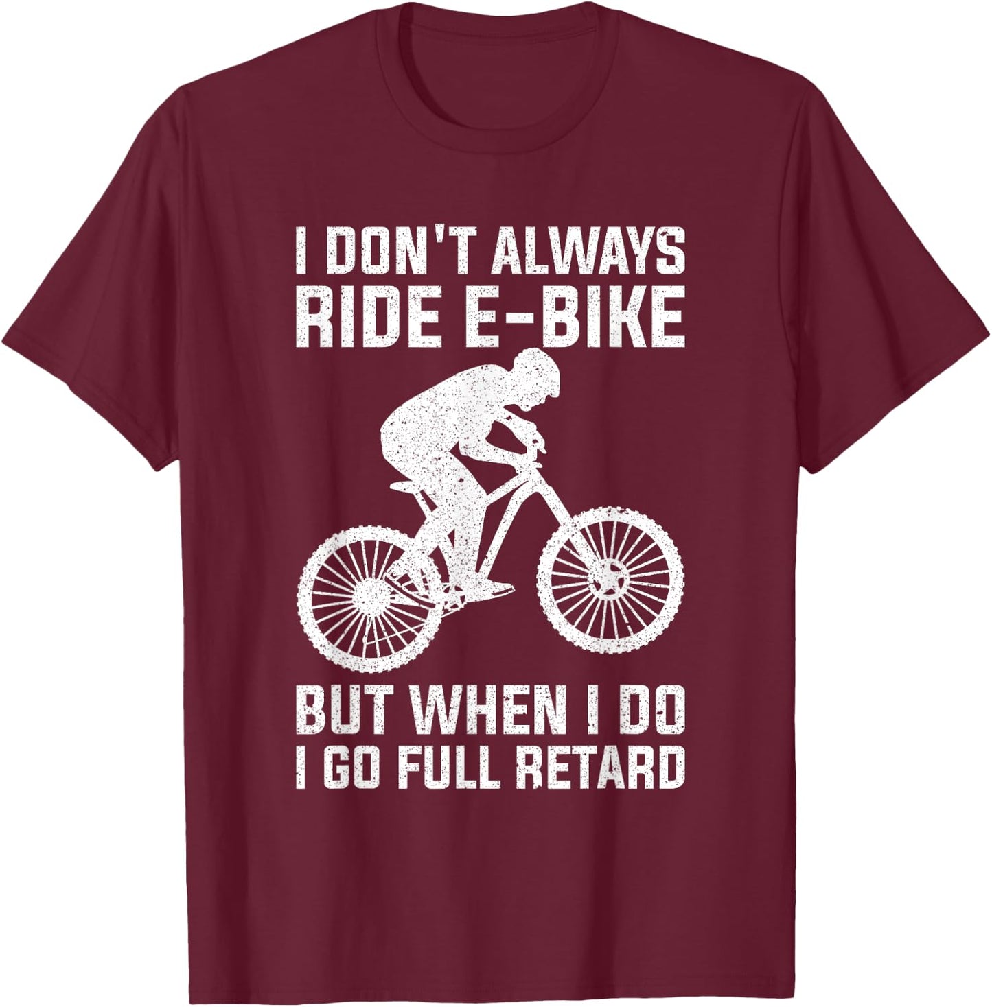 Funny Always Ride E-Bike Design Electric Bike T-Shirt - T-Shirt | Maroon
