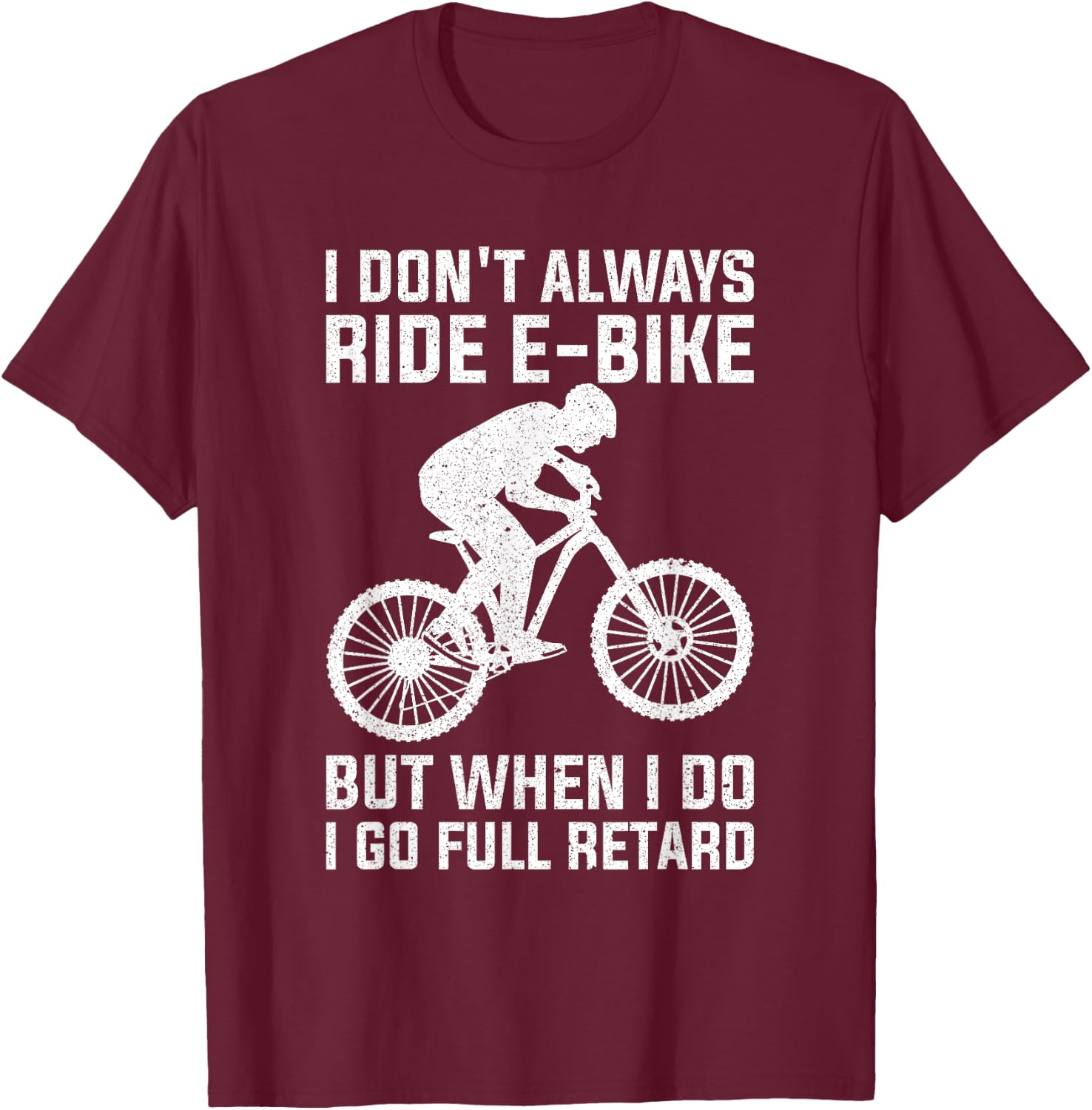Funny Always Ride E-Bike Design Electric Bike T-Shirt - T-Shirt | Maroon