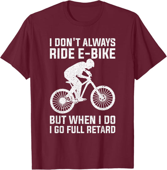 Funny Always Ride E-Bike Design Electric Bike T-Shirt - T-Shirt | Maroon