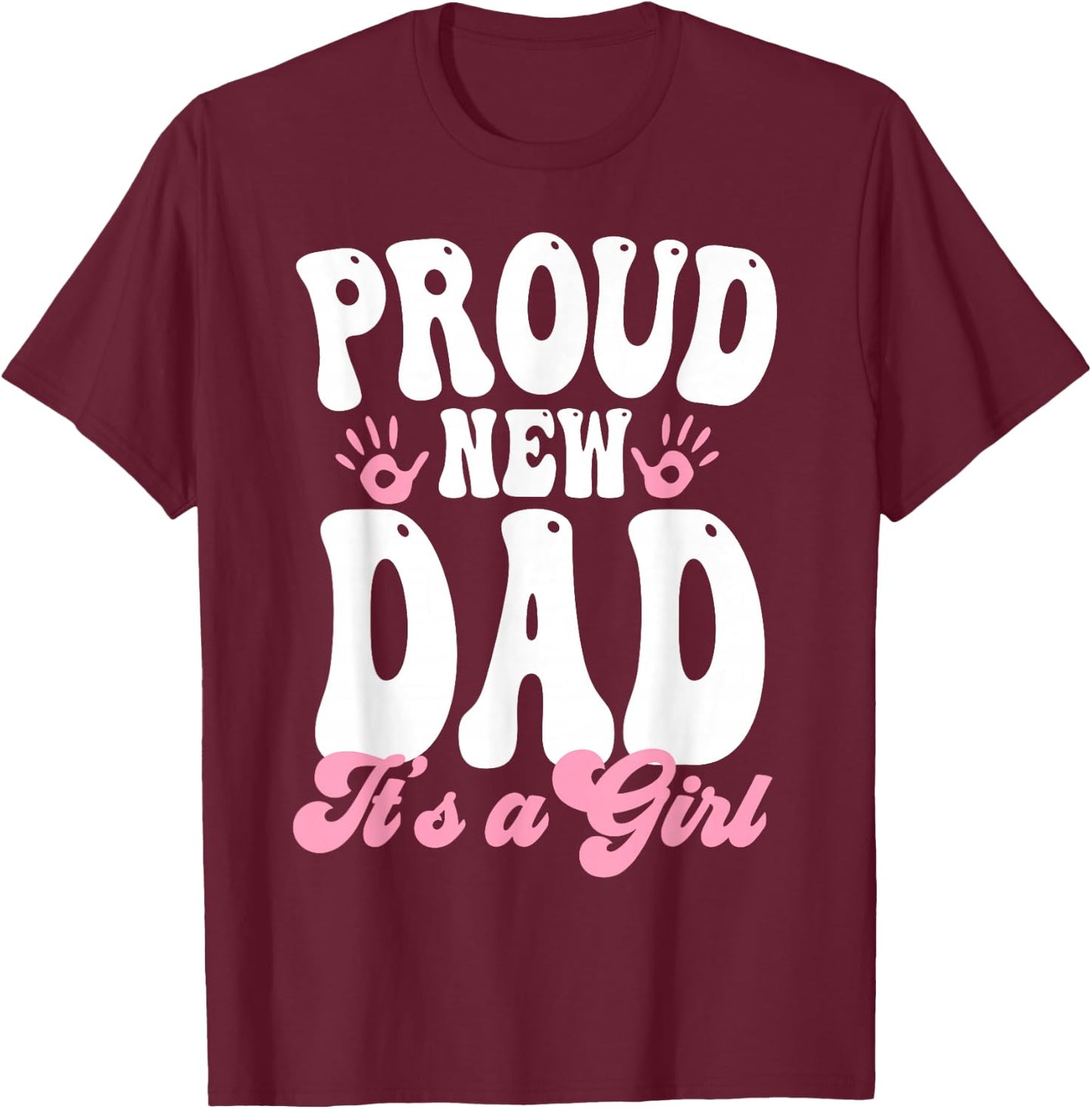 Proud New Dad It's A Girl Gifts Father to be Soon to be Dad T-Shirt - T-Shirt | Maroon