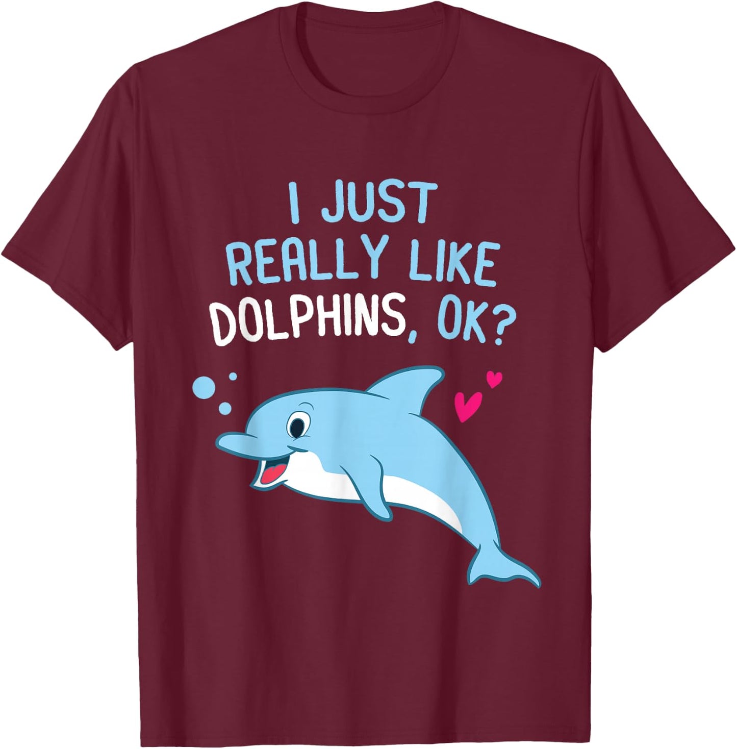 I Just Really Like Dolphins Cute Dolphin Girl T-Shirt - T-Shirt | Maroon