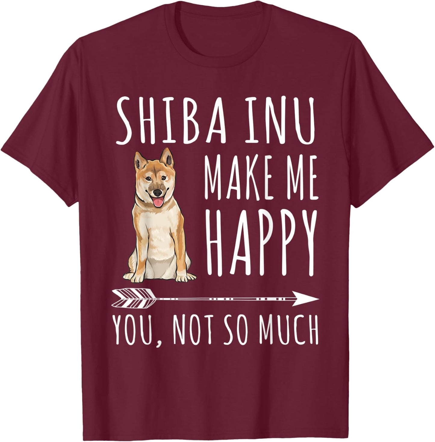 Shiba Inu Make Me Happy You Not So Much Dog Lover Gift T-Shirt - T-Shirt | Maroon