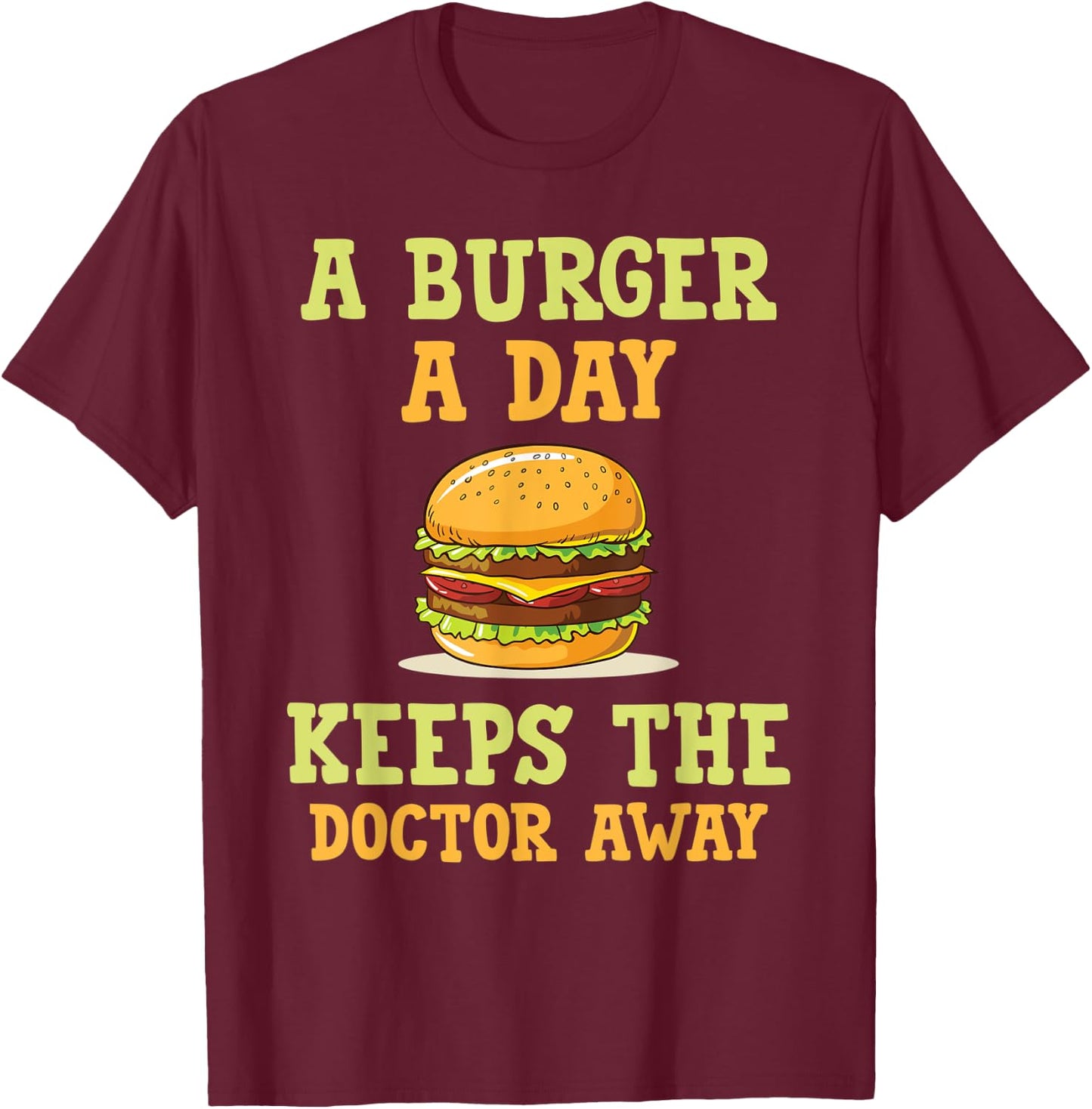 A burger a day keeps the doctor away hilarious joke design T-Shirt - T-Shirt | Maroon