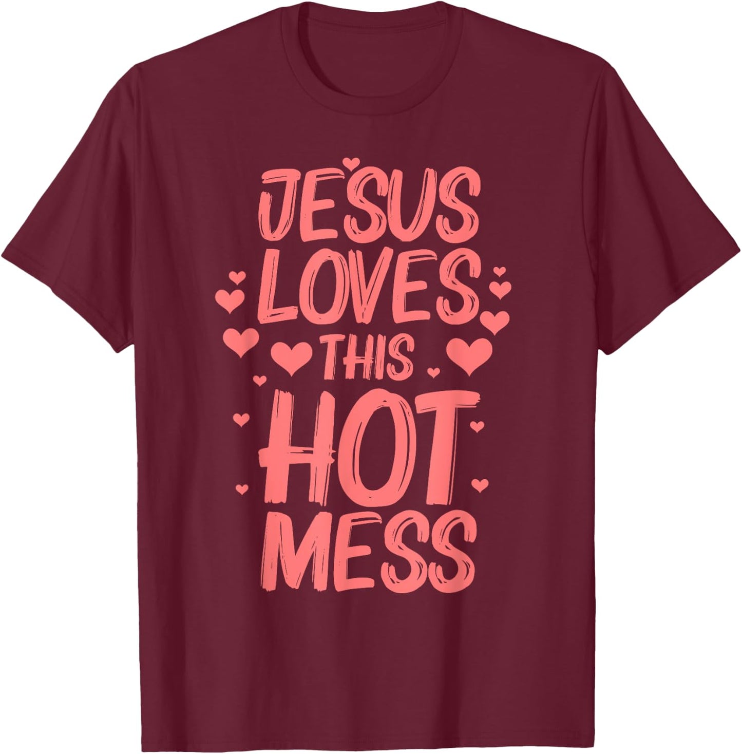 Funny Jesus Loves This Hot Mess Gift Christian Women Girls T-Shirt - T-Shirt | Maroon