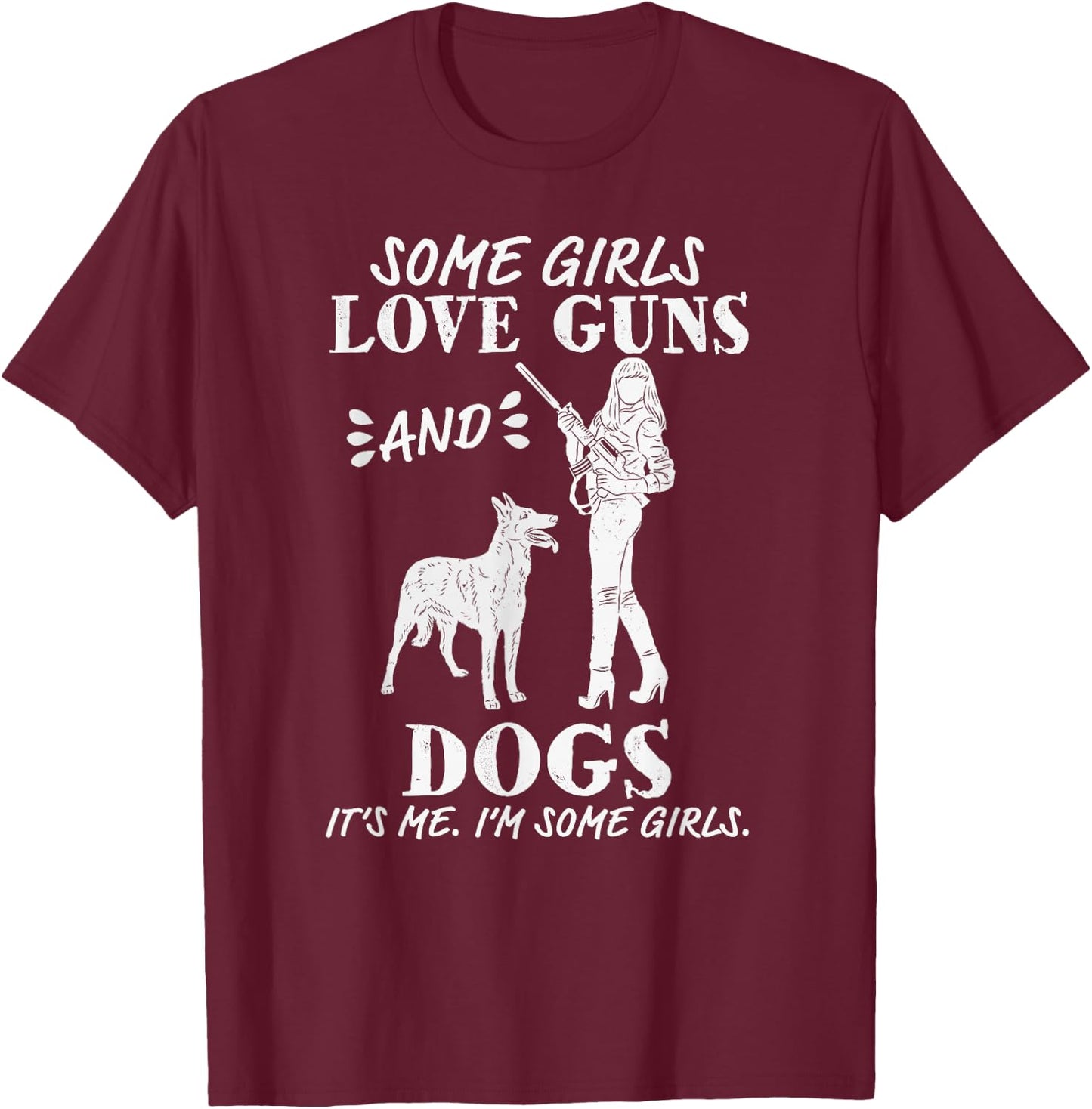Some Girls Love Guns and Dogs - Funny Female Pro Gun T-Shirt - T-Shirt | Maroon