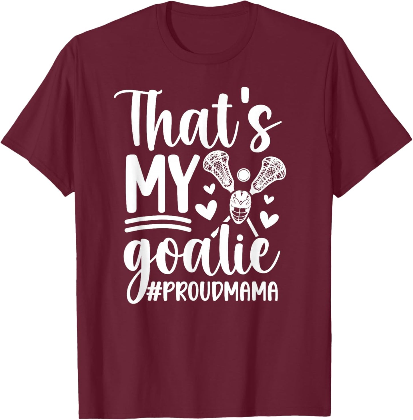That's My Lacrosse Goalie Mama Of A Lacrosse Goalkeeper Mom T-Shirt - T-Shirt | Maroon