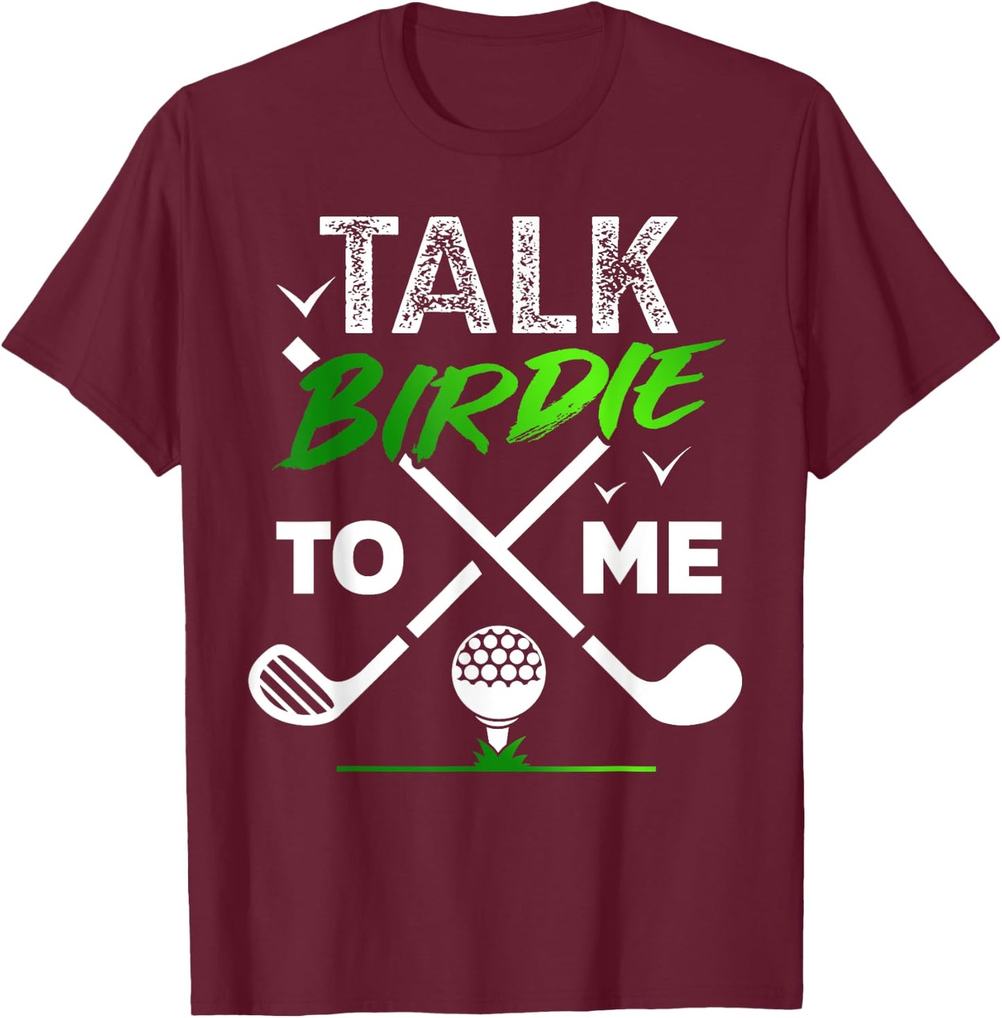 Talk Birdie To Me Cool Golf Inspired design T-Shirt - T-Shirt | Maroon