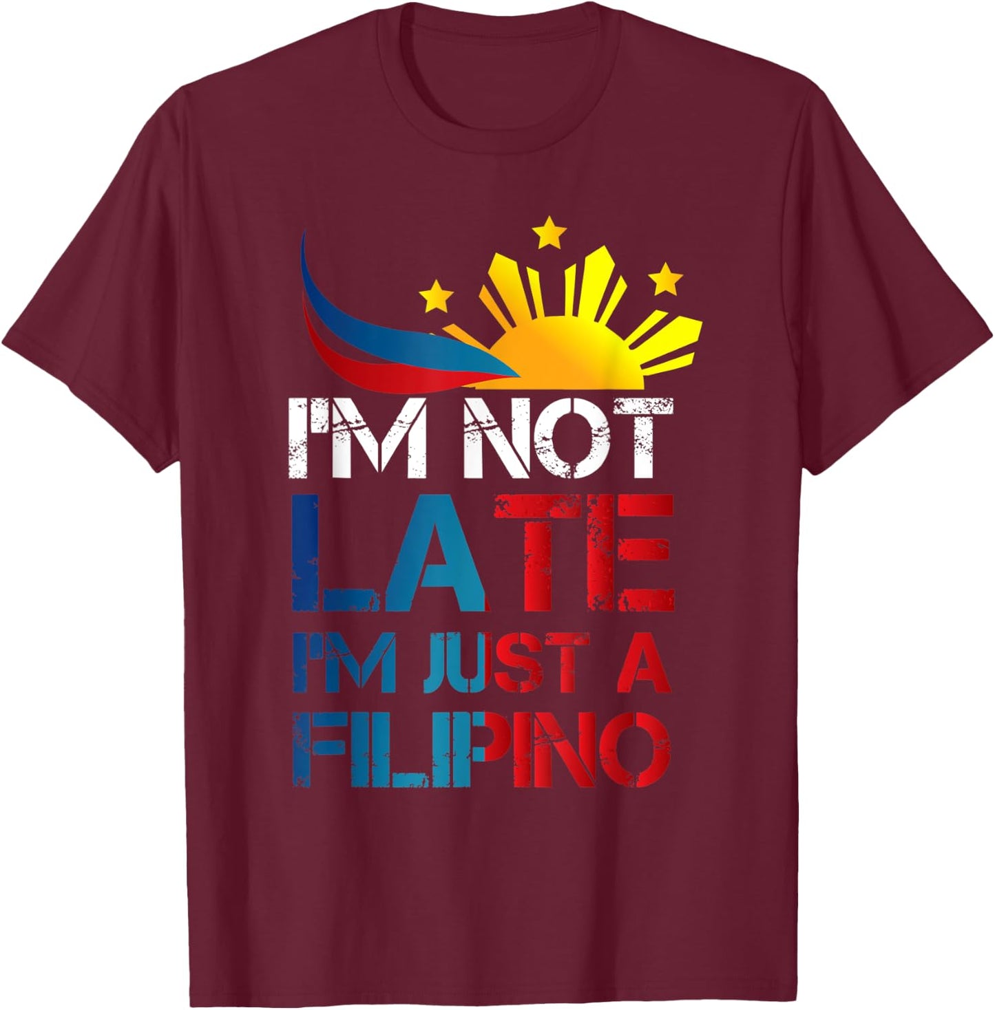 Philippines Humor I'm Not Late I'm Just a Filipino T-Shirt - T-Shirt | Maroon