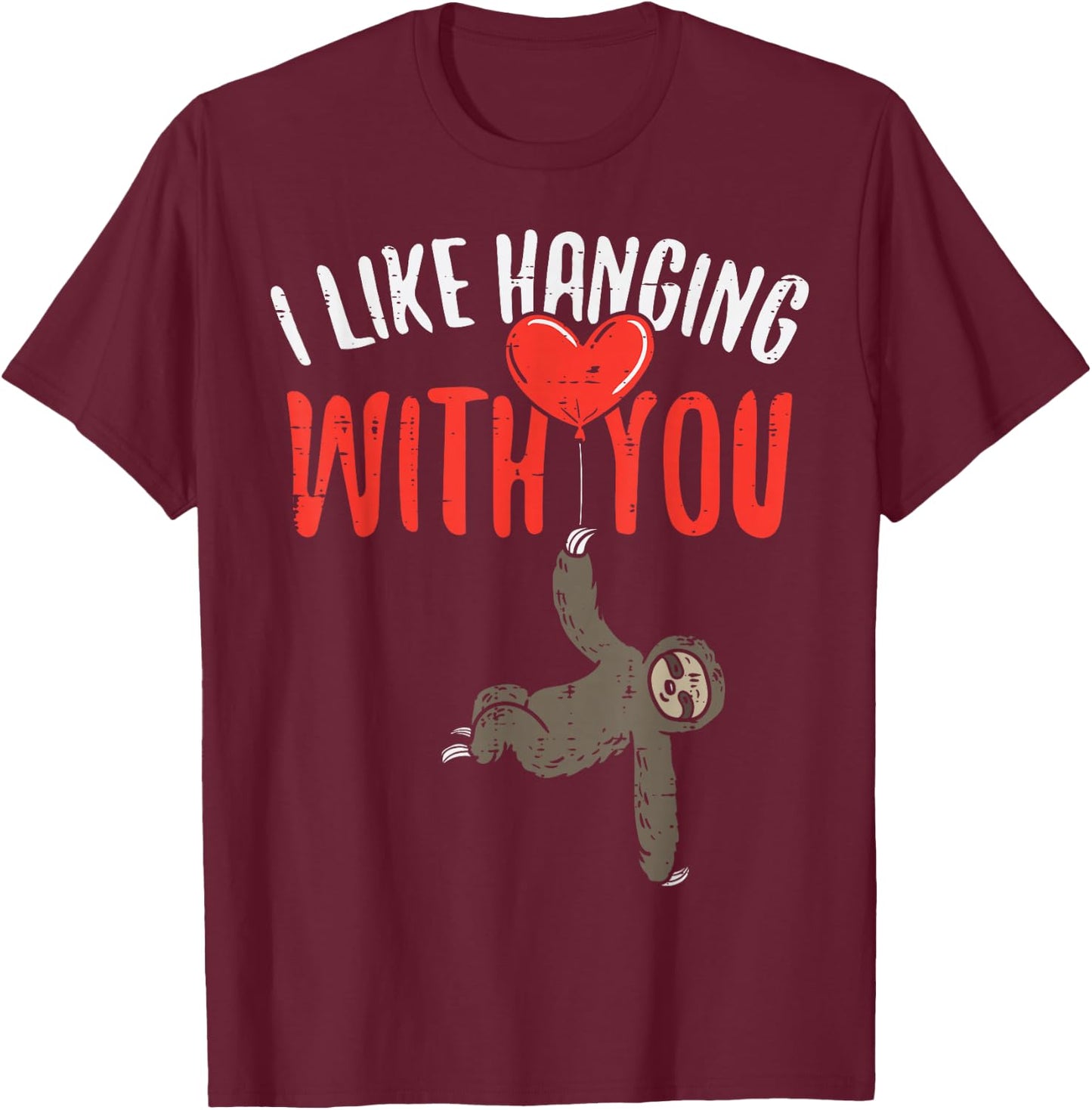 I Like Hanging With You Sloth Heart Cute Valentines Day T-Shirt - T-Shirt | Maroon