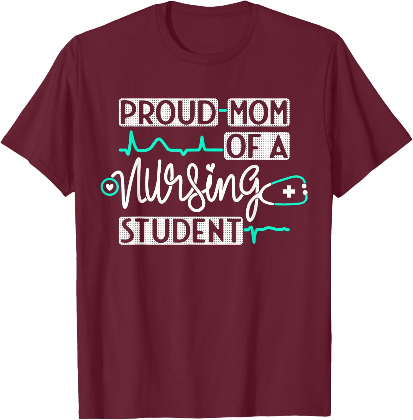 Proud Mom Of A Nursing Student Future RN Daughter Nurses Mom T-Shirt - T-Shirt | Maroon