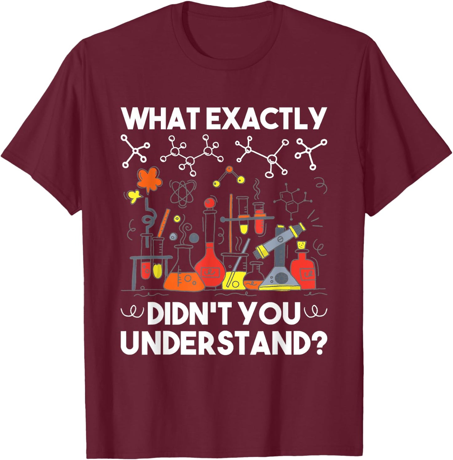 What Didn't You Understand - Chemistry Humor Science Teacher Women Girls Kids T-Shirt - T-Shirt | Maroon