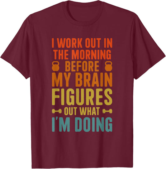 I Work Out In The Morning Funny Calisthenics Gym Fitness T-Shirt - T-Shirt | Maroon