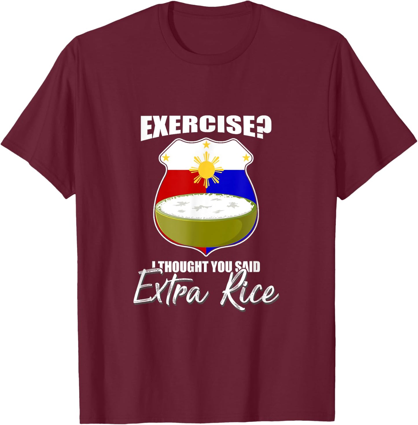 I Thought You Said Extra Rice Philippines T-Shirt - T-Shirt | Maroon