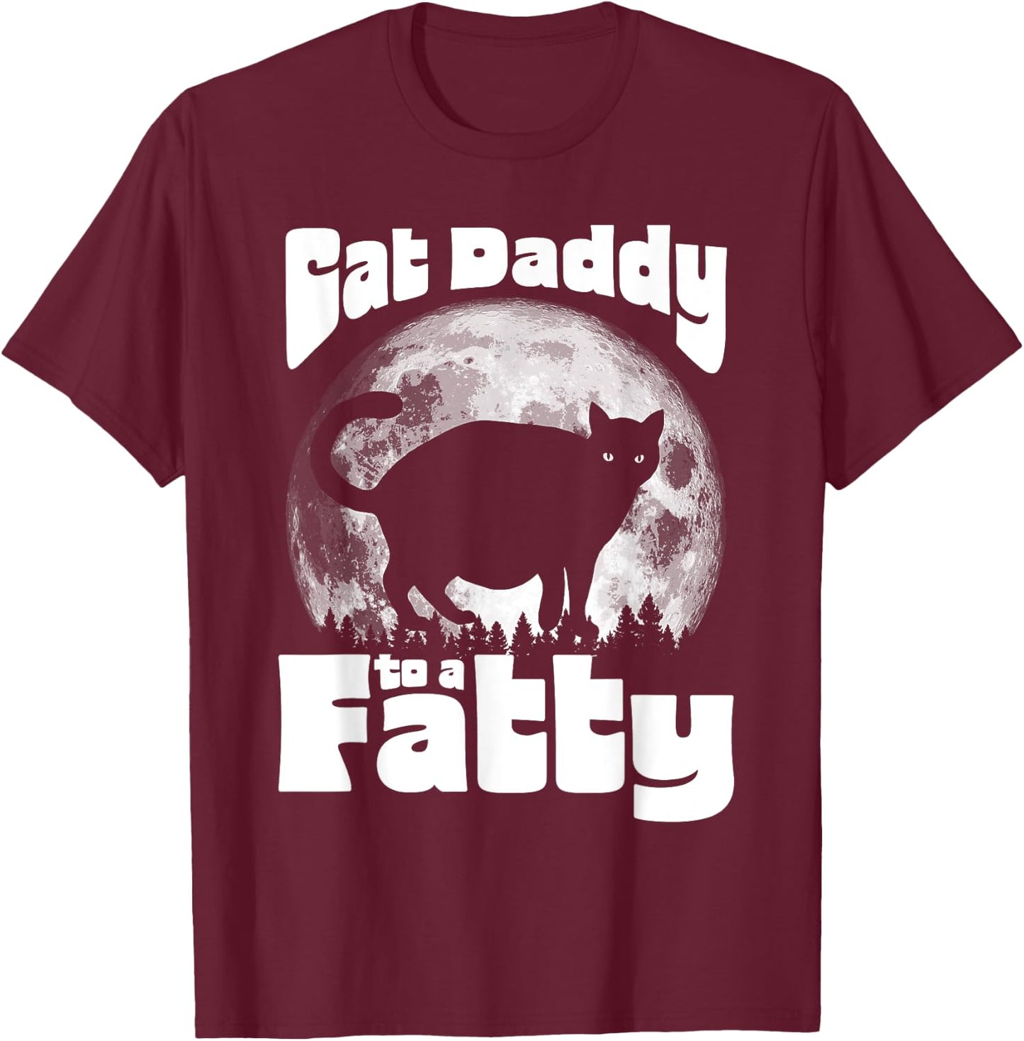 Cat Daddy to a Fatty! Funny Vintage Full Moon & Chonk Dad T-Shirt - T-Shirt | Maroon