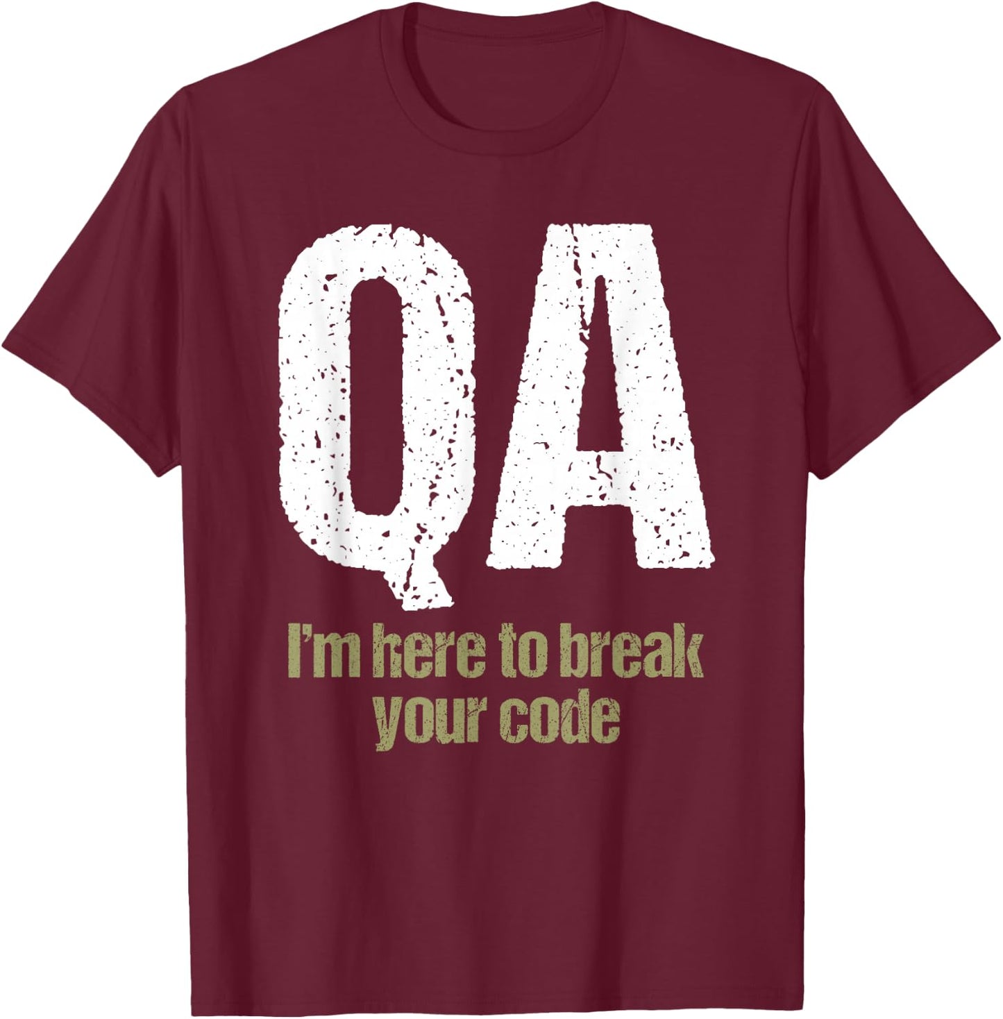 QA Engineer Apaprel I'm Here to Break Your Code Funny Quality Assurance T-Shirt - T-Shirt | Maroon
