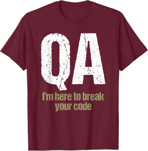QA Engineer Apaprel I'm Here to Break Your Code Funny Quality Assurance T-Shirt - T-Shirt | Maroon