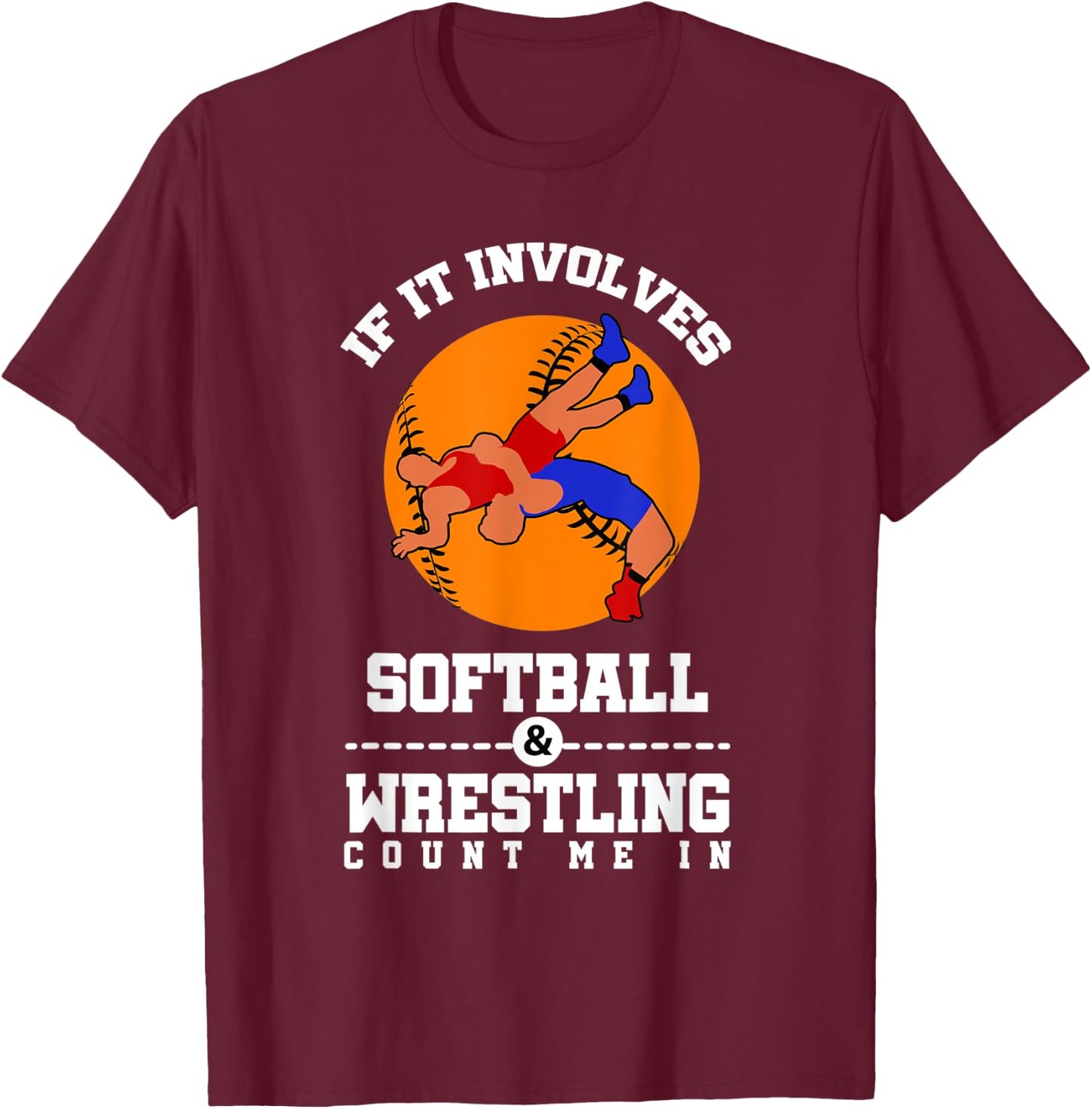 If It Involves Softball And Wrestling Count Me In T-Shirt - T-Shirt | Maroon