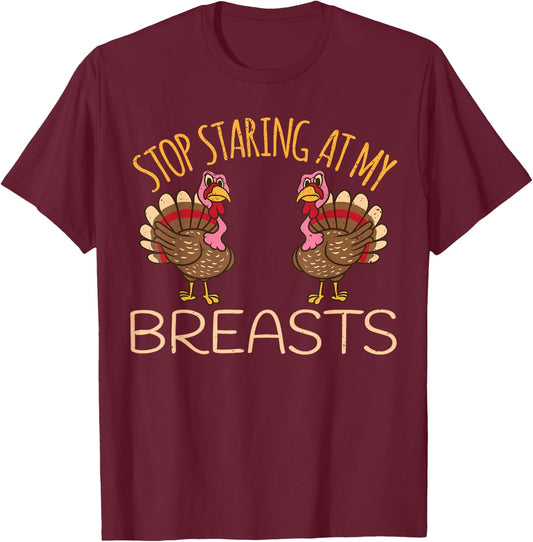 Stop staring at my breasts, turkey, chicken, Thanksgiving T-Shirt - T-Shirt | Maroon