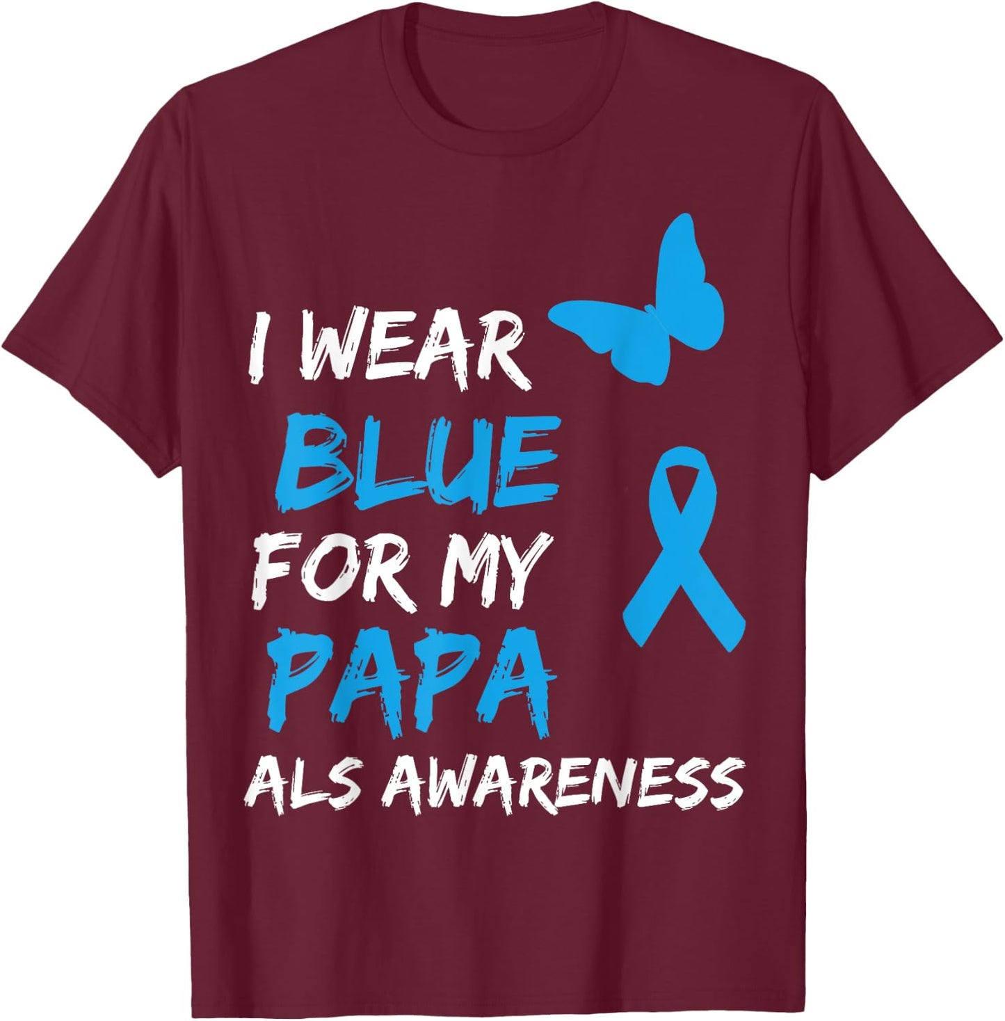 ALS Awareness I Wear Blue For My Papa Ribbon T-Shirt - T-Shirt | Maroon