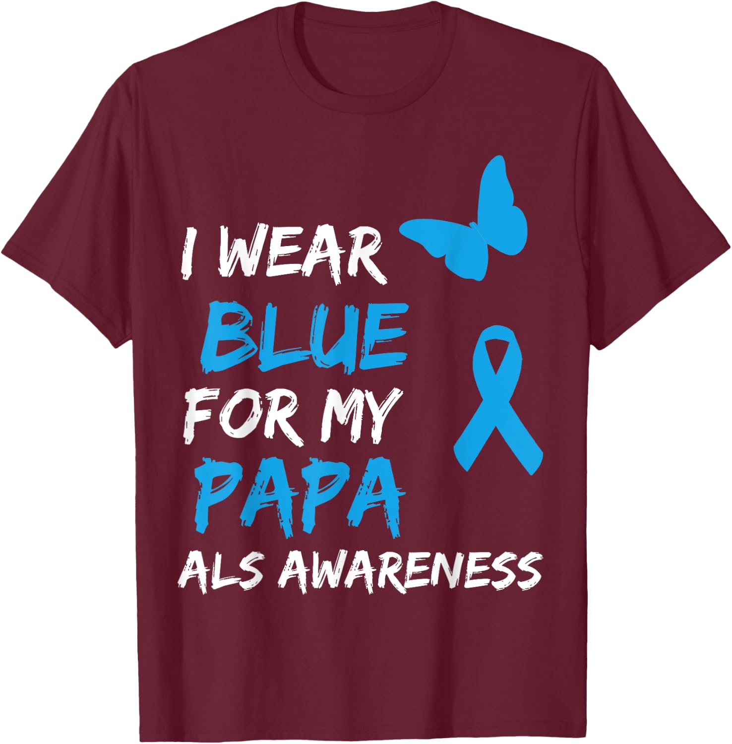 ALS Awareness I Wear Blue For My Papa Ribbon T-Shirt - T-Shirt | Maroon