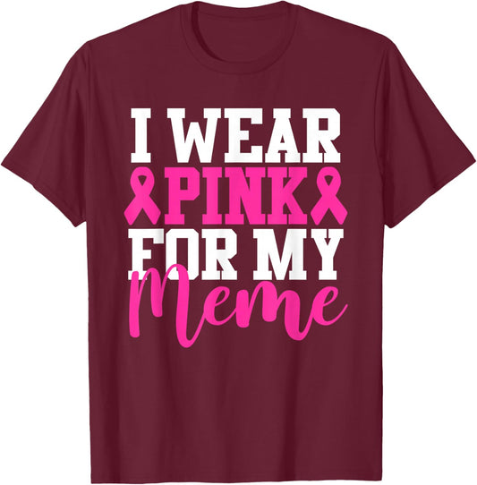 I Wear Pink For My Meme Breast Cancer Awareness T-Shirt - T-Shirt | Maroon