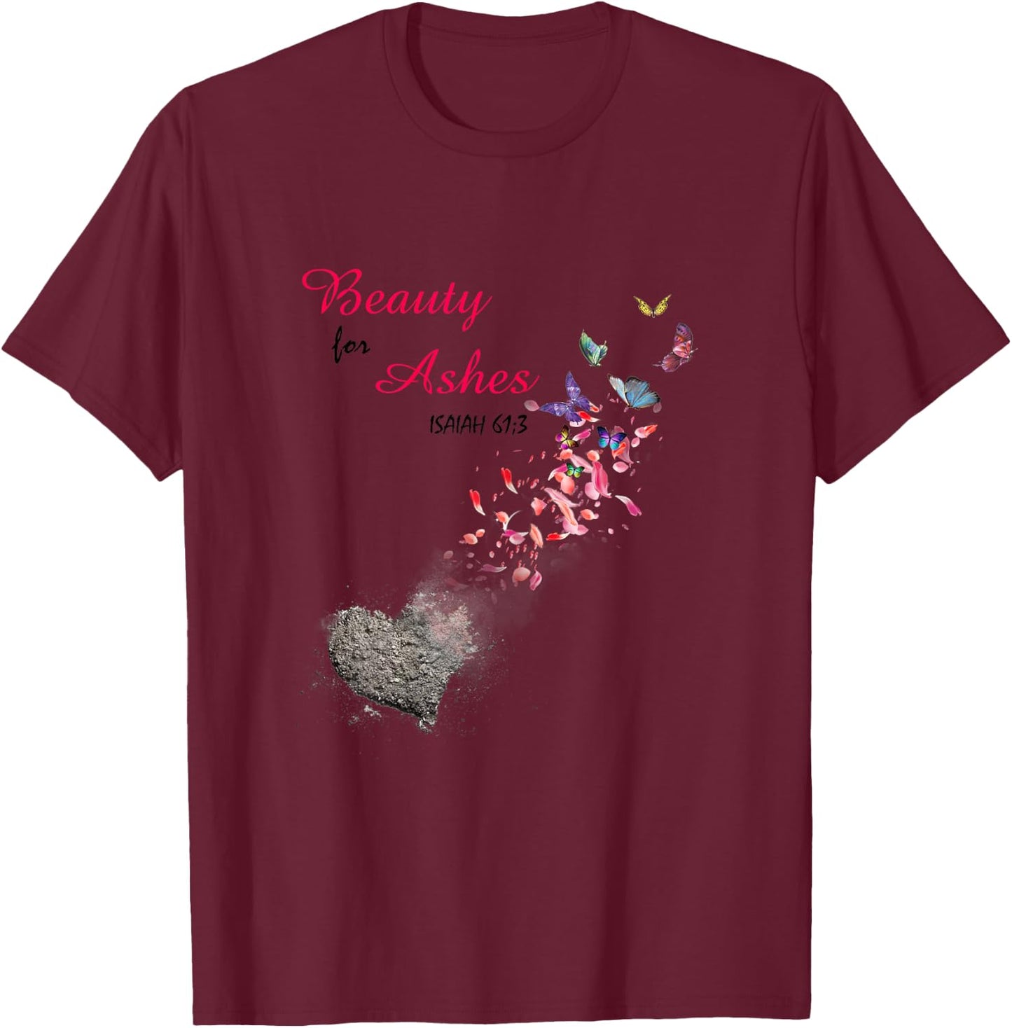 Bible Verse Quote Isaiah 61:3 Beauty For Ashes Christian T-Shirt - T-Shirt | Maroon