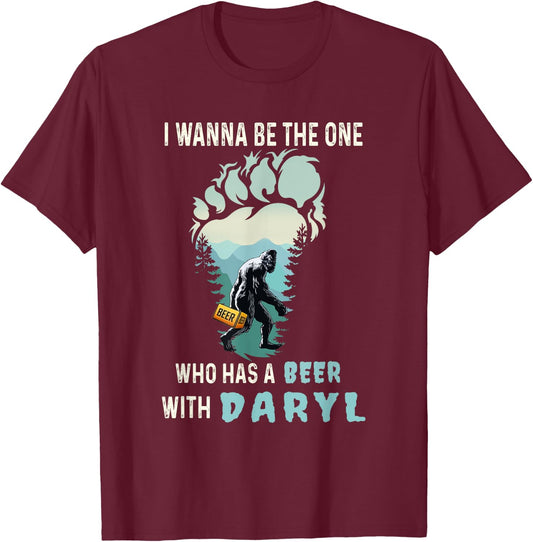 I Wanna Be The One Who Has A Beer With Daryl Funny Bigfoot T-Shirt - T-Shirt | Maroon