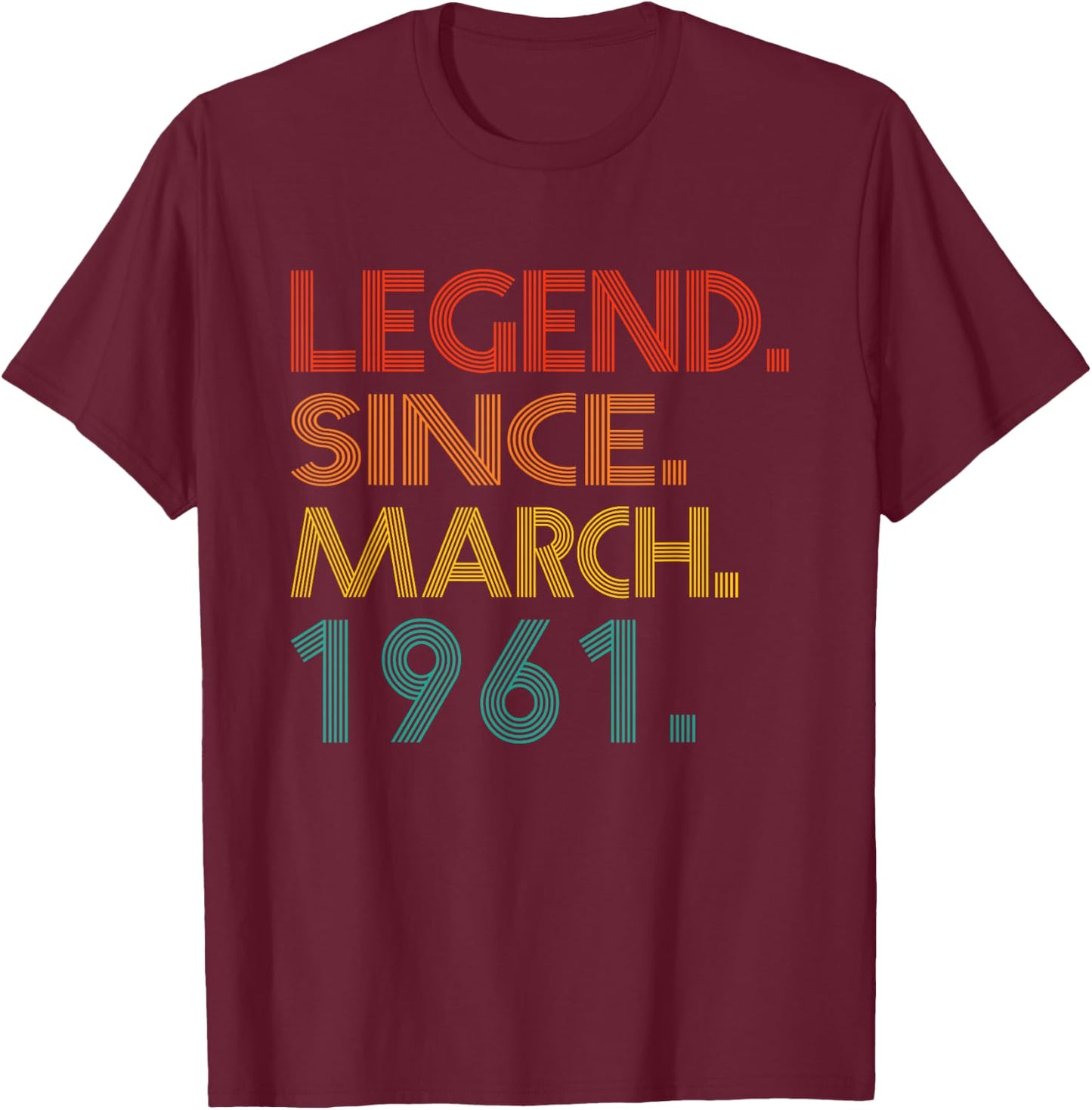 Legend Since March 1961 Men Women Classic 1961 Idea Birthday T-Shirt - T-Shirt | Maroon
