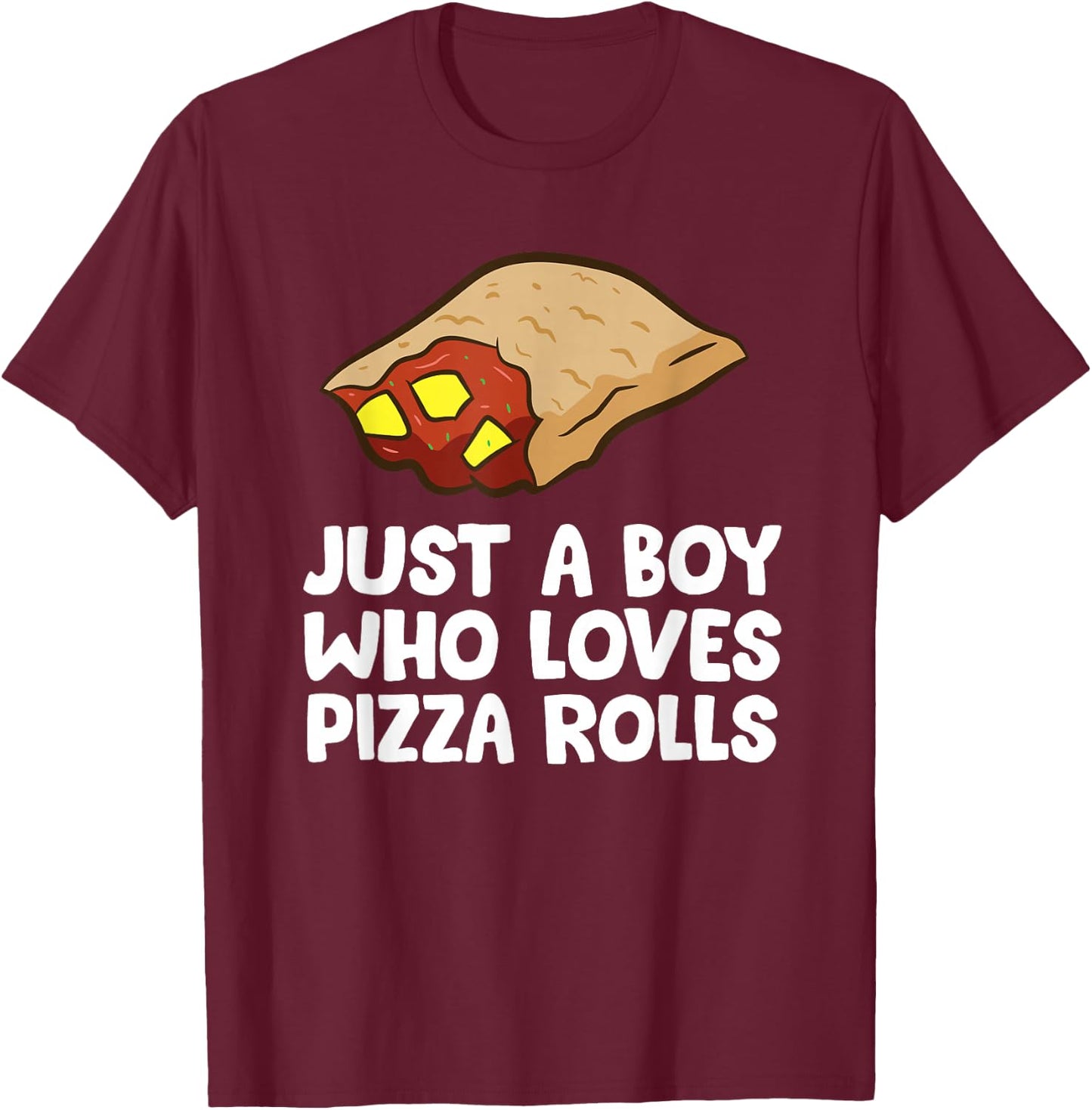 Just a Boy Who Loves Pizza Rolls T-Shirt - T-Shirt | Maroon