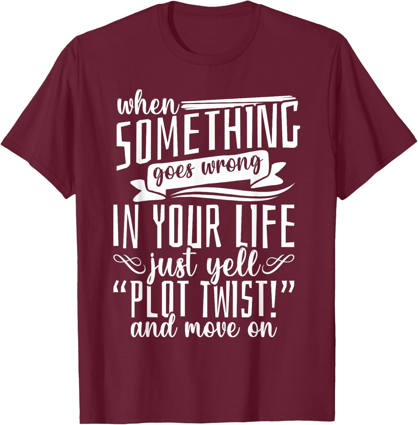 Book Reading Just Yell Plot Twist T-Shirt - T-Shirt | Maroon