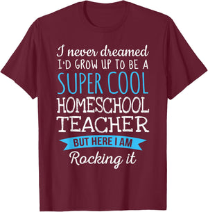 Funny Homeschool Teacher Appreciation Gifts T-Shirt - T-Shirt | Maroon