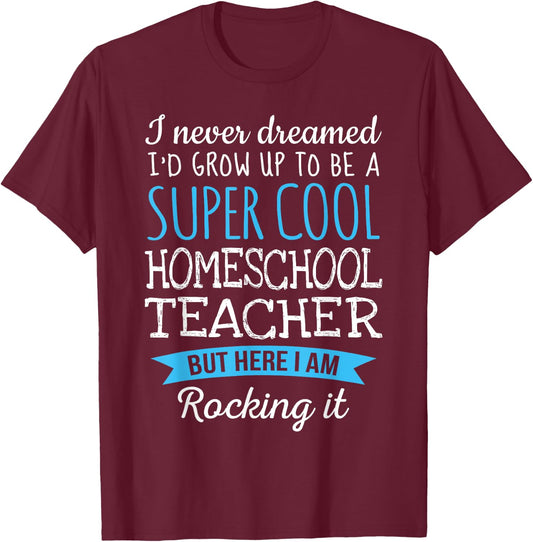 Funny Homeschool Teacher Appreciation Gifts T-Shirt - T-Shirt | Maroon