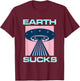 Earth Sucks Alien UFO Geek Planet Nerd Space Star Geeky T-Shirt - T-Shirt | Maroon