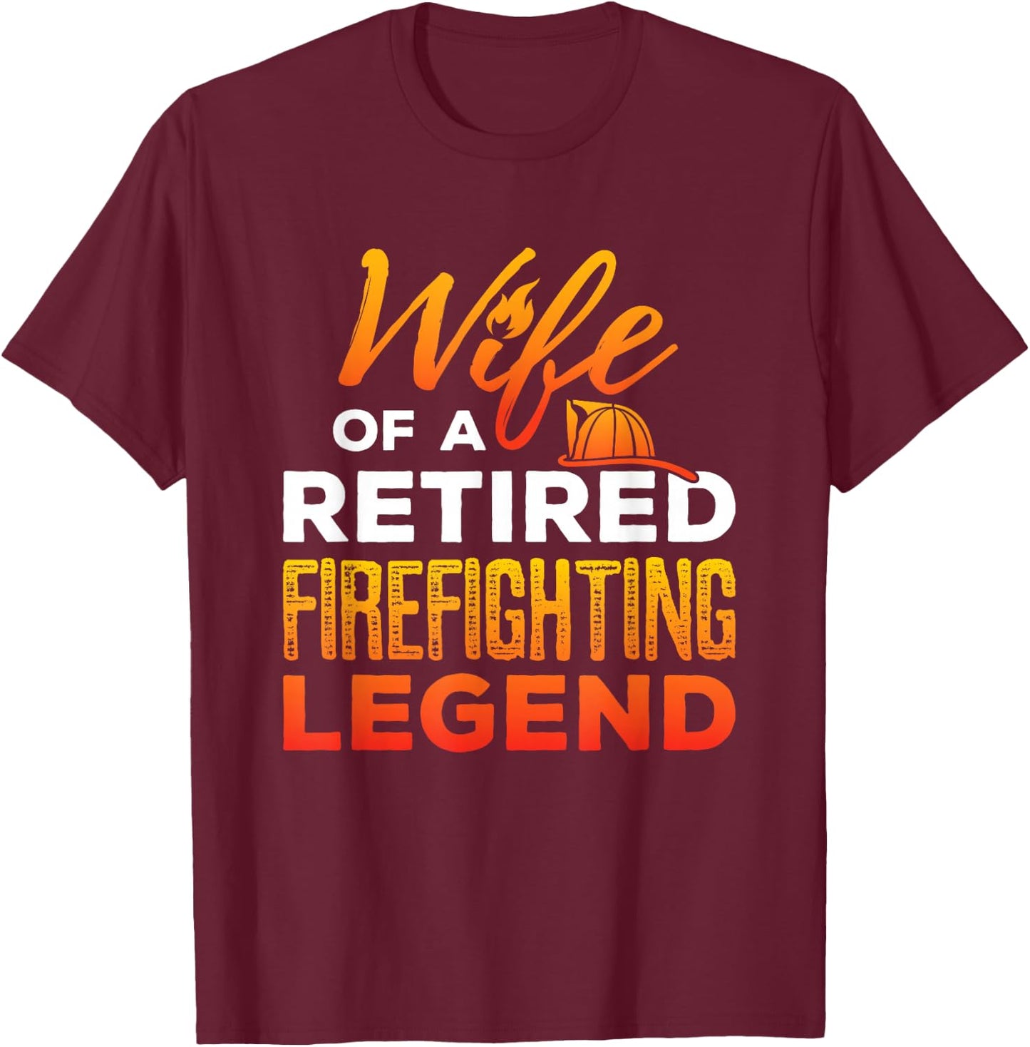Retired Firefighter Wife Fireman Retirement Fire Captain T-Shirt - T-Shirt | Maroon