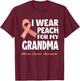 I Wear Peach For My Grandma Granny Uterine Cancer Awareness T-Shirt - T-Shirt | Maroon