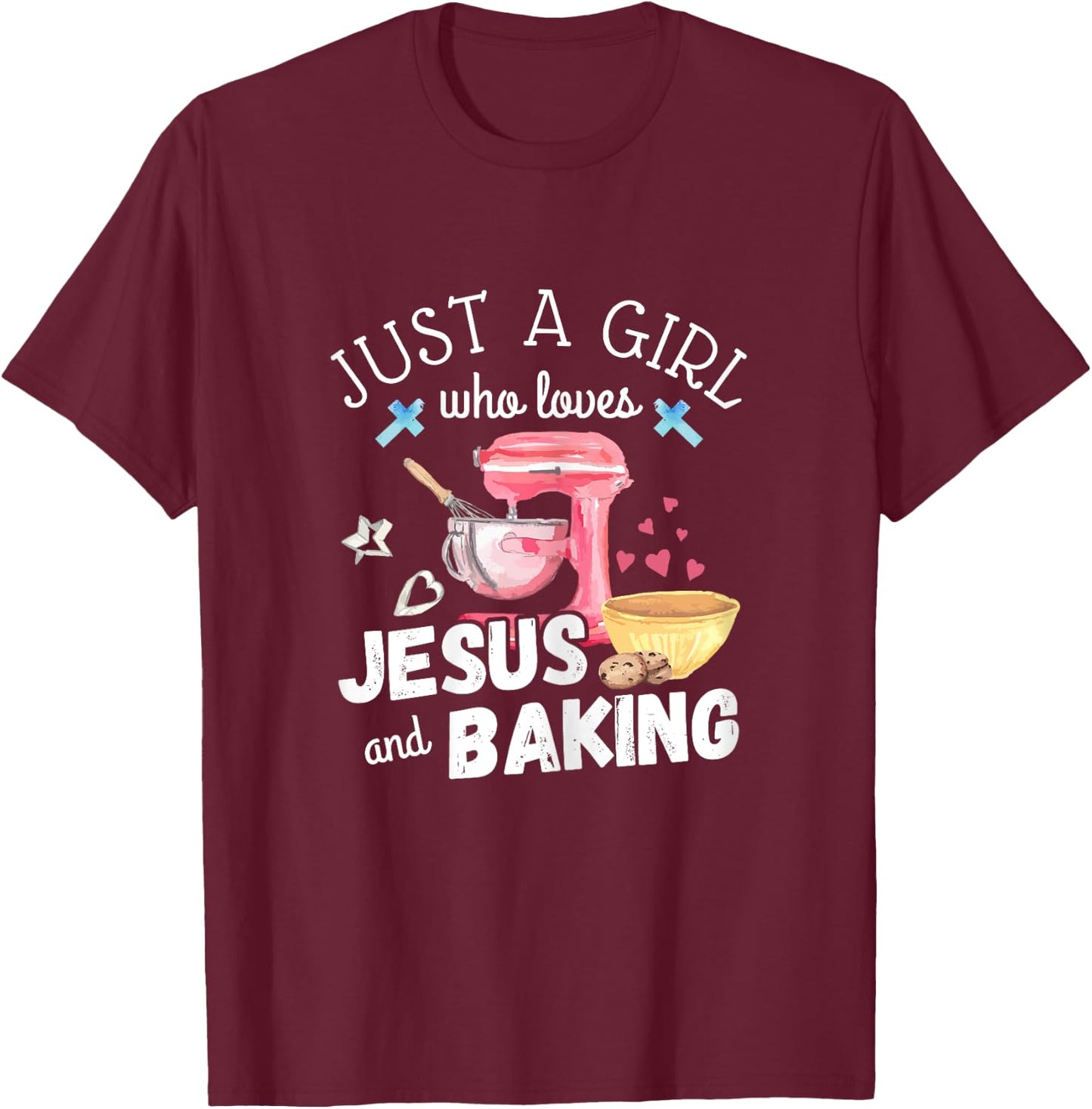 Just A Girl Who Loves Jesus And Baking Funny Christian T-Shirt - T-Shirt | Maroon