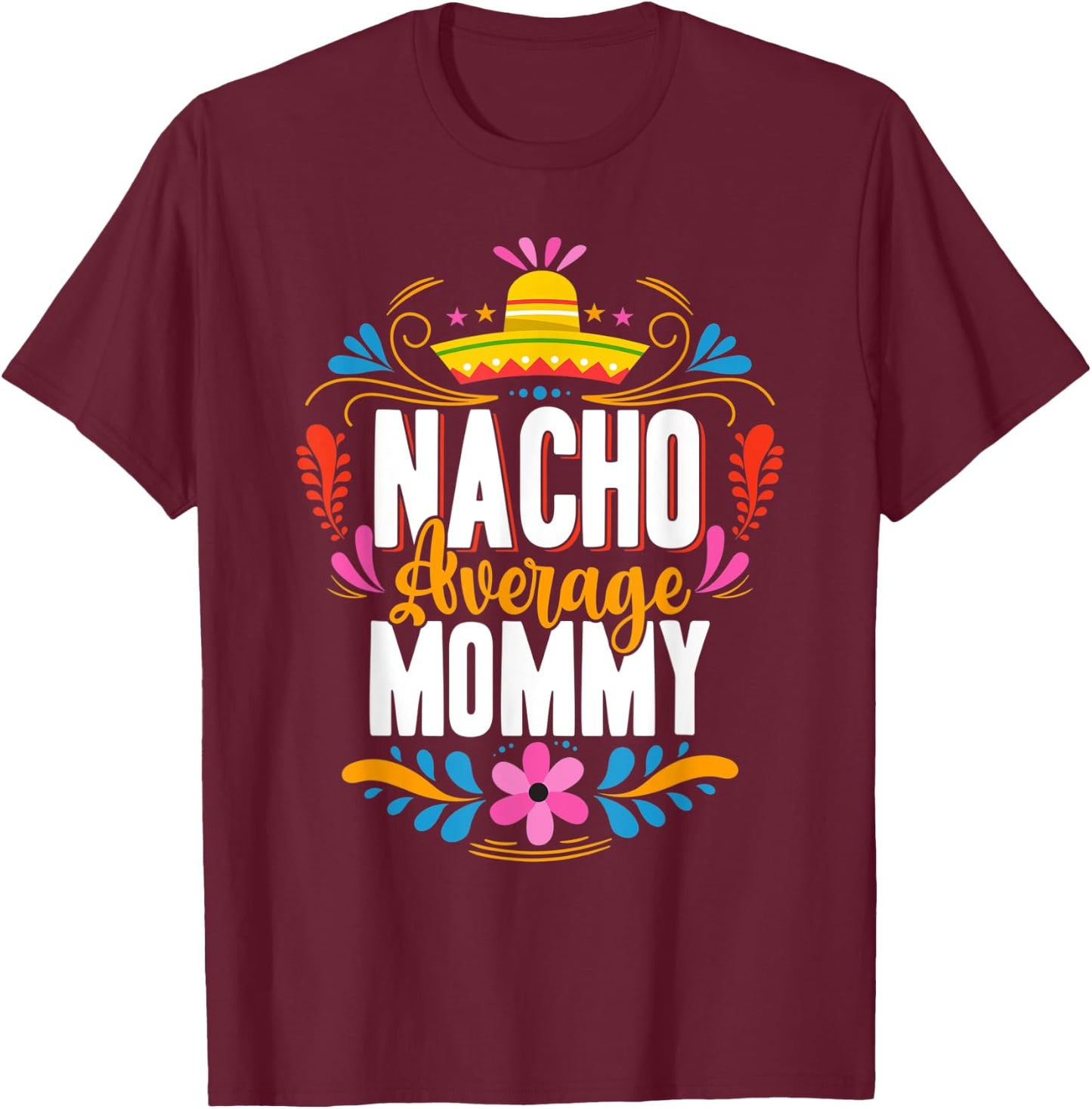 Nacho Average Mommy Cinco De Mayo Mexican Matching Family T-Shirt - T-Shirt | Maroon