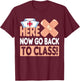 Here Now Go Back To Class Funny Nursing School Bandaid Nurse T-Shirt - T-Shirt | Maroon
