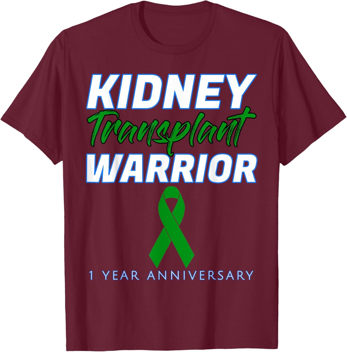 Kidney Transplant First Anniversary 1 Year Warrior One years T-Shirt - T-Shirt | Maroon