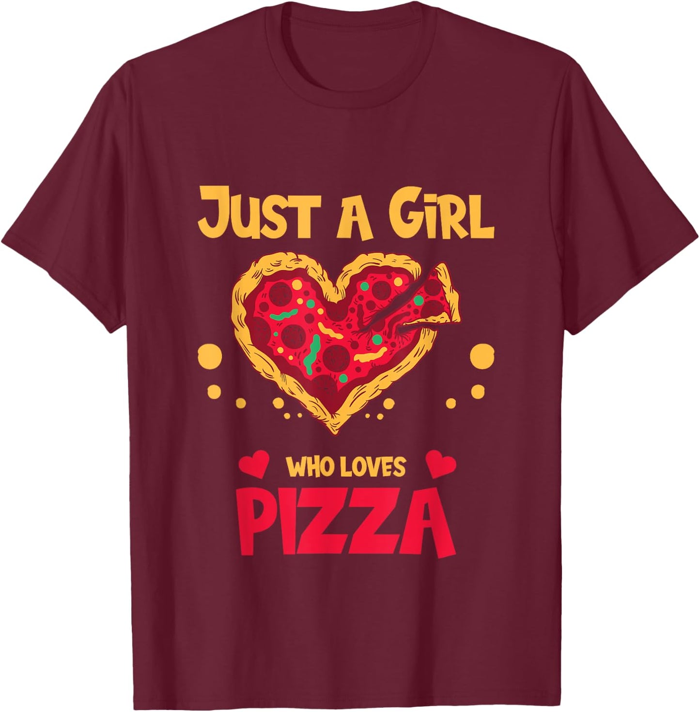 Just a girl who loves Pizza T-Shirt - T-Shirt | Maroon