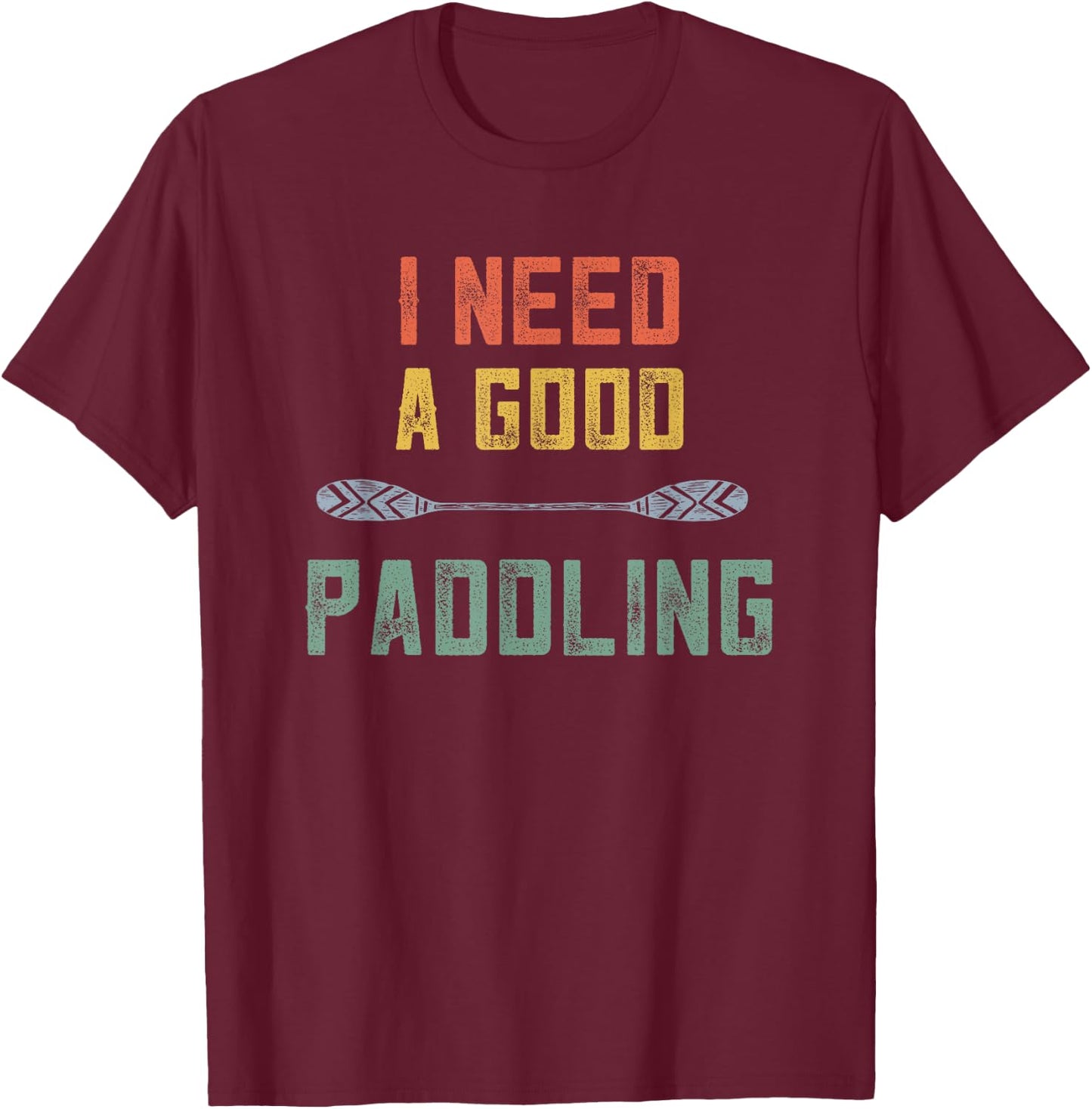 Kayaking Women Kayak Lovers I Need A Good Paddling Retro T-Shirt - T-Shirt | Maroon