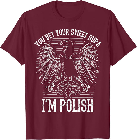 Funny Bet Your Sweet Dupa I'm Polish | Cool Duma Polska Gift T-Shirt - T-Shirt | Maroon