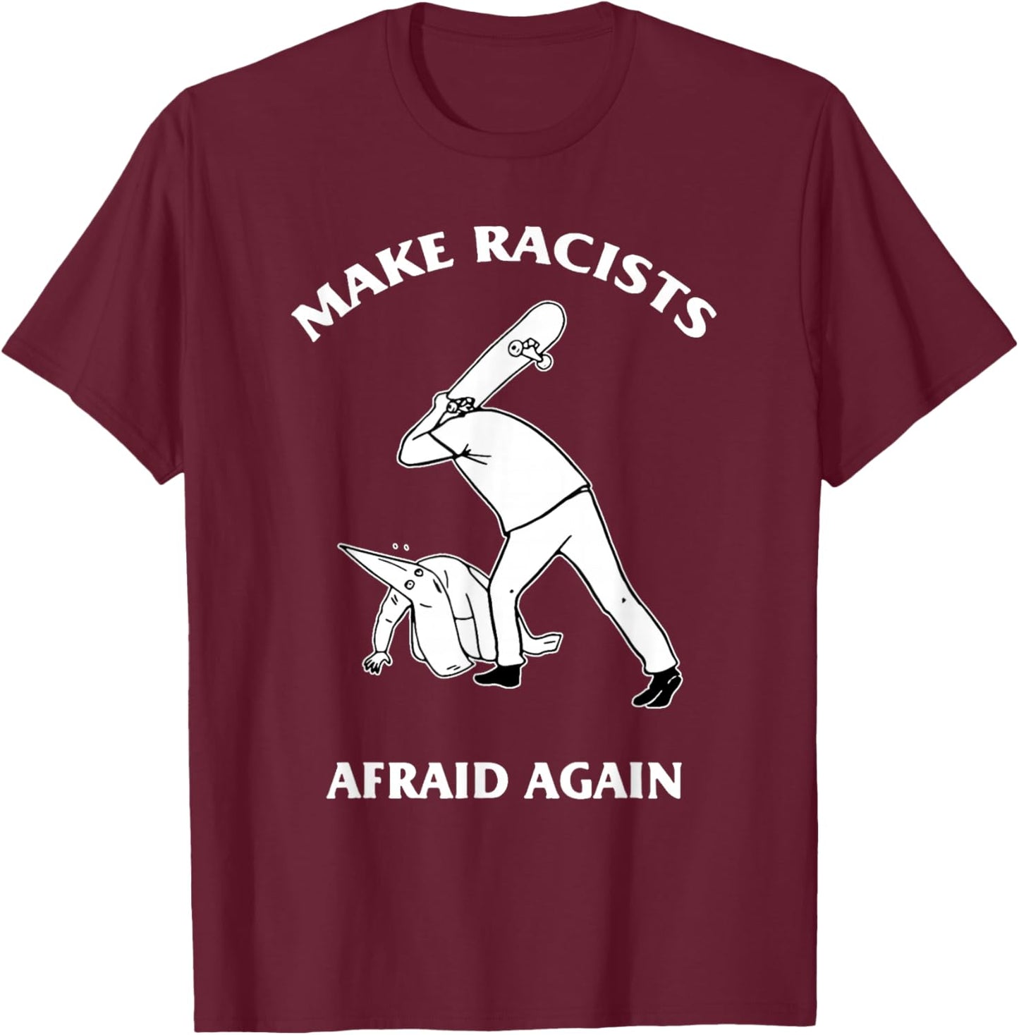 Make Racists Afraid Again Shirt, Make Racists Afraid Again T-Shirt - T-Shirt | Maroon