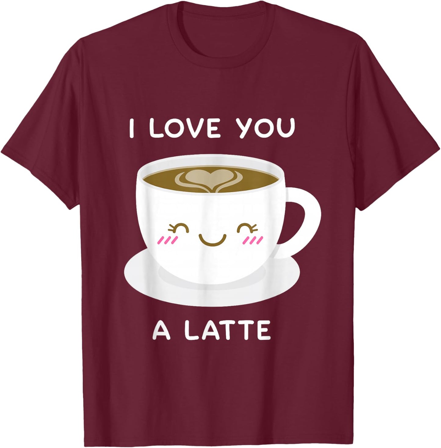 I Love You a Latte Coffee Lover Heart Valentine Gift T-Shirt - T-Shirt | Maroon