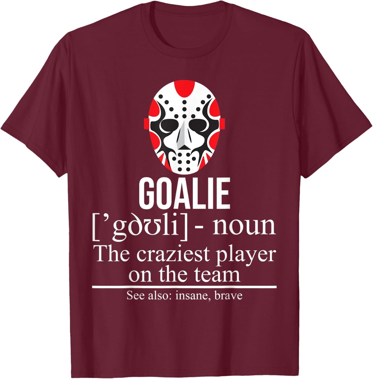 Goalie Noun Craziest Player On The Team Insane Brave Hockey T-Shirt - T-Shirt | Maroon
