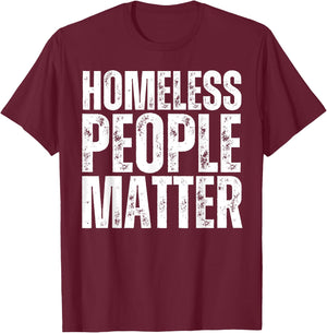 Homeless People Matter T-Shirt - T-Shirt | Maroon