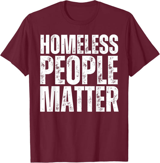 Homeless People Matter T-Shirt - T-Shirt | Maroon